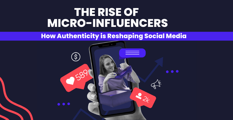 The Rise of Micro-Influencers: How Authenticity is Reshaping Social Media